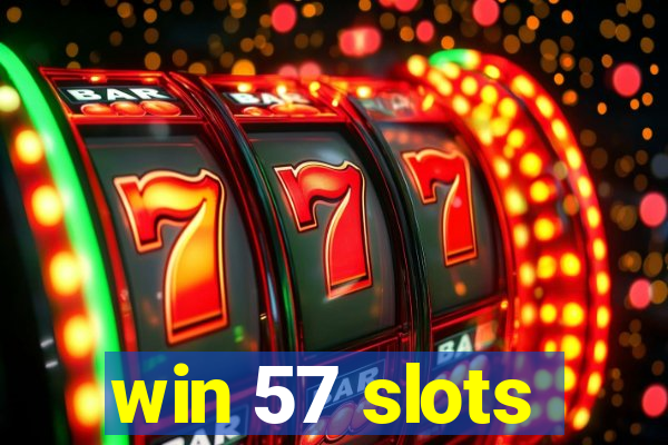 win 57 slots